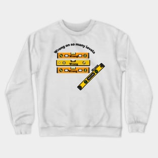 Wrong on so many levels Crewneck Sweatshirt